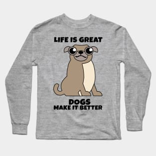 Life is Great Dogs make it Better Long Sleeve T-Shirt